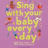 Sing With Your Baby Every Day: 30 Classic Nursery Rhymes to Sing Aloud